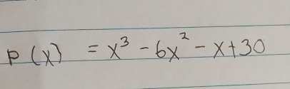 P(x)=x^3-6x^2-x+30