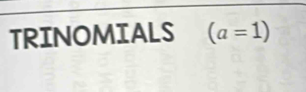 TRINOMIALS (a=1)