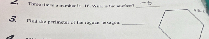 Three times a number is -18. What is the number?_ 
S. Find the perimeter of the regular hexagon._