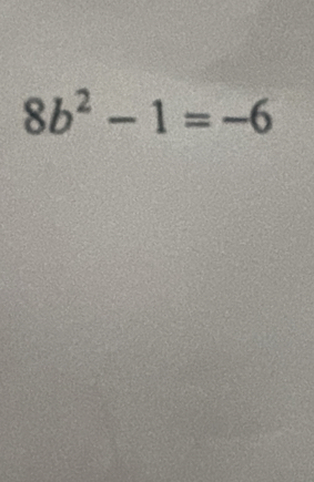 8b^2-1=-6