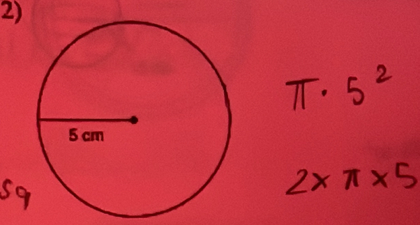 π · 5^2
Sq
2* π * 5