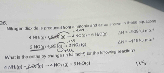 Nitrogen dioxide is produced from ammonia and air as shown in these equations
△ H=-909kJmol^(-1)
4NH_3(g)+5to 2(g)to 4NO(g)+6H_2O(g) △ H=-115kJmol^(-1)
2NO(g)+O_2(g)to 2NO_2(g)
What is the enthalpy change (in kJ mol^(-1)) for the following reaction?
4NH_3(g)+7O_2(g)to 4NO_2(g)+6H_2O(g)