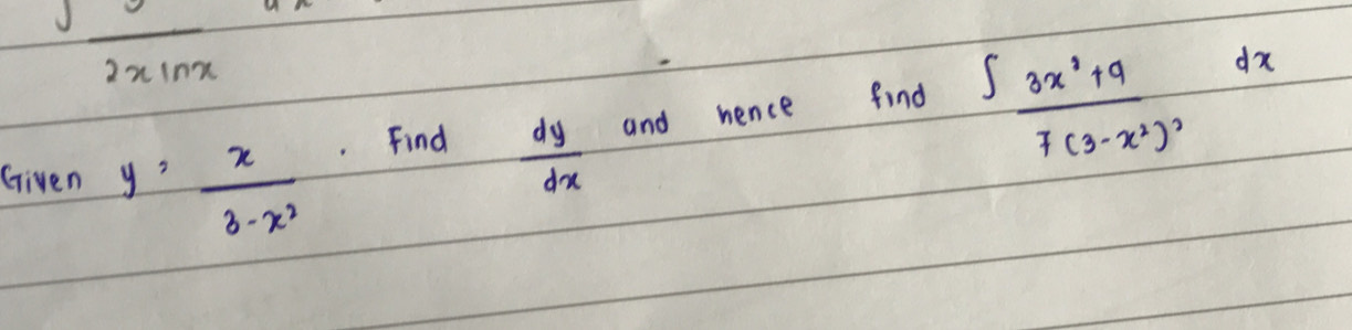 frac 2xln x
∈t frac 3x^2+97(3-x^2)^2dx
Given y= x/3-x^2  Find
 dy/dx  and bence find