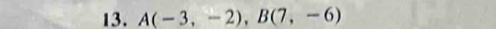 A(-3,-2), B(7,-6)