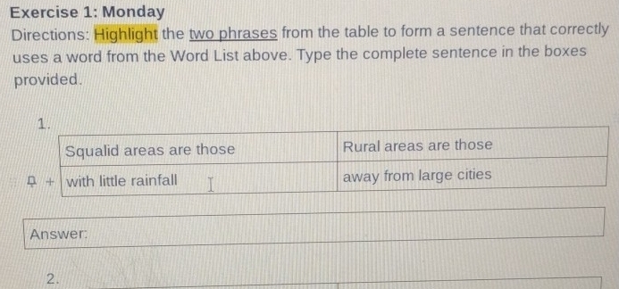 Monday 
Directions: Highlight the two phrases from the table to form a sentence that correctly 
uses a word from the Word List above. Type the complete sentence in the boxes 
provided. 
Answer: 
2.