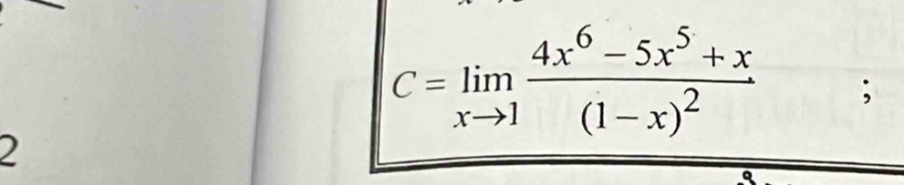 C=limlimits _xto 1frac 4x^6-5x^5+x(1-x)^2; 
2