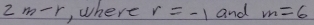 2m-r , where r=-1 and m=6