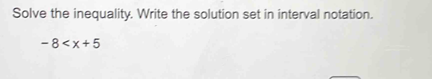 Solve the inequality. Write the solution set in interval notation.
-8