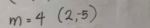 m=4(2,-5)