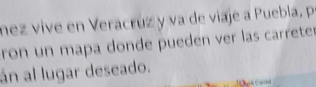 nez vive en Veracruz y va de viaje a Puebla, p 
ron un mapa donde pueden ver las carrete . 
án al lugar deseado. 
C asé Cardel