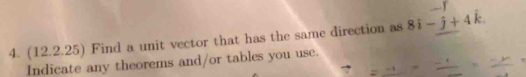 (12.2.25) Find a unit vector that has the same direction as 8i-j+4k. 
Indicate any theorems and/or tables you use.