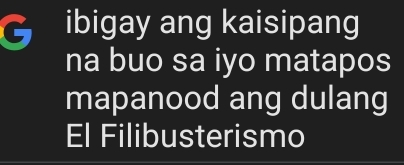 ibigay ang kaisipang 
na buo sa iyo matapos 
mapanood ang dulang 
El Filibusterismo