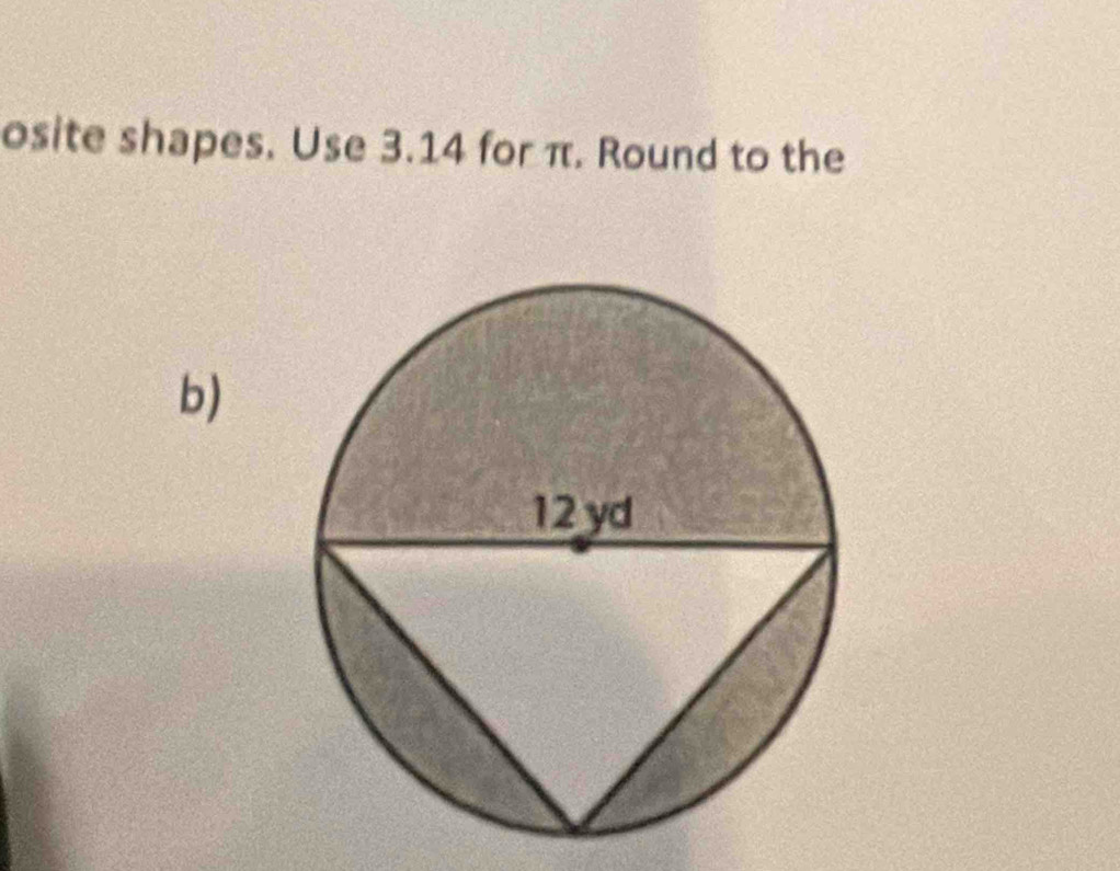 osite shapes. Use 3.14 for π. Round to the 
b)