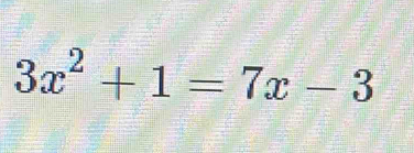 3x^2+1=7x-3