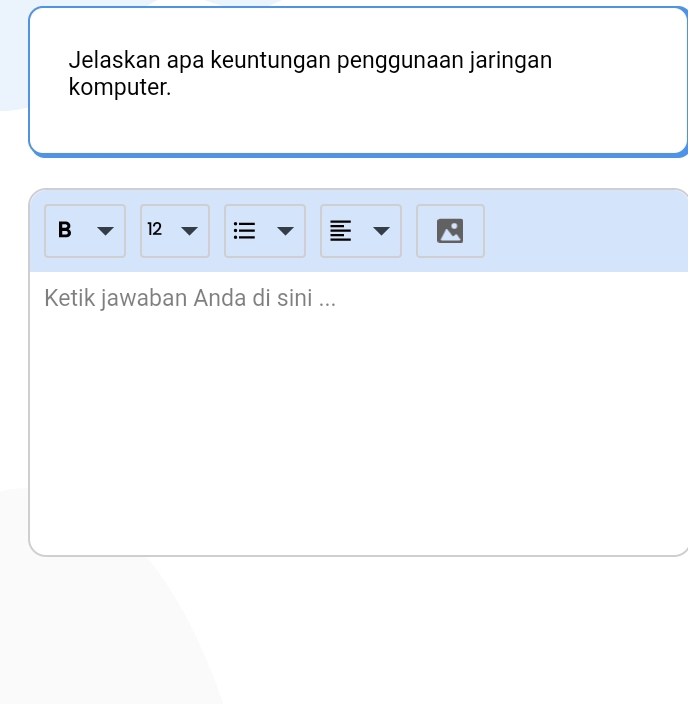 Jelaskan apa keuntungan penggunaan jaringan 
komputer. 
B 12
Ketik jawaban Anda di sini ...