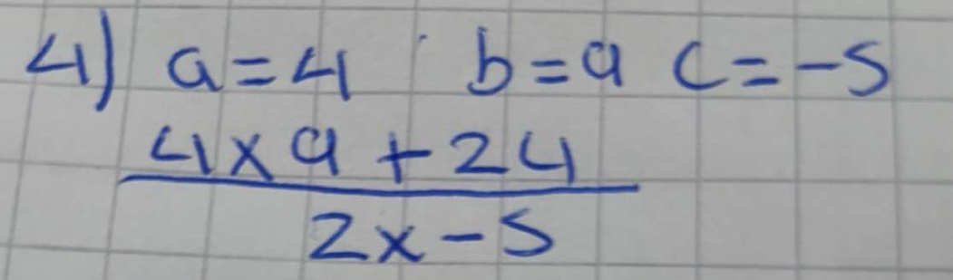 ) a=4b=9c=-5
 (4* 9+24)/2x-5 