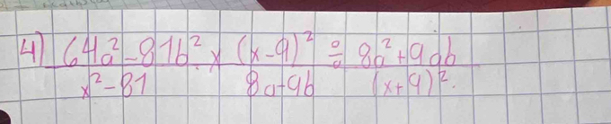 A frac 64a^2-81b^2* (x-9)^2x^2-81/  (8a^2+9ab)/8a-9b 