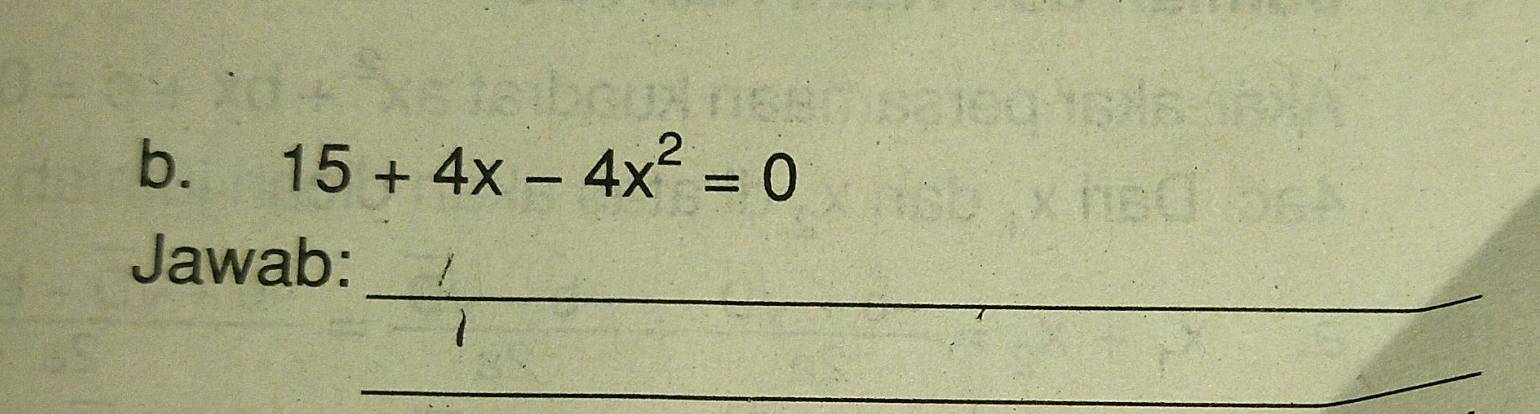 15+4x-4x^2=0
_ 
Jawab: 
_