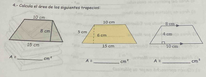 4.- Calcula el área de los siguientes trapecios:

A= _  cm^2
A= _  cm^2 A= _  cm^2