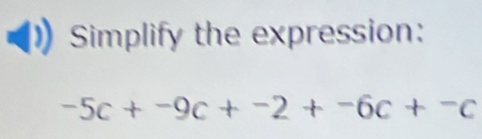 Simplify the expression:
-5c+-9c+-2+-6c+^-c