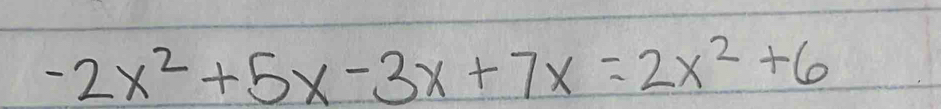 -2x^2+5x-3x+7x=2x^2+6