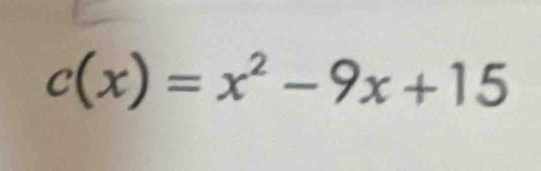 c(x)=x^2-9x+15