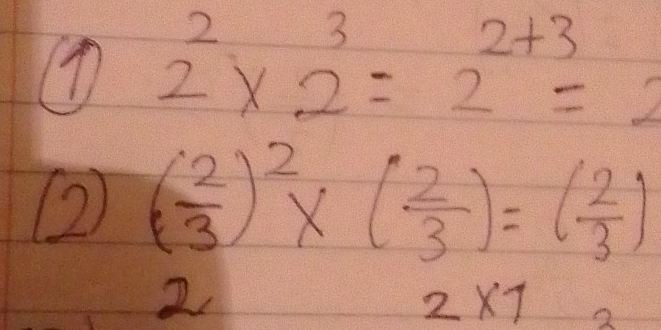 2^2* 2^3=2^(2+3)=2
② ( 2/3 )^2* ( 2/3 )=( 2/3 )
2
2* 7 2