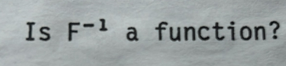 Is F^(-1) a function?