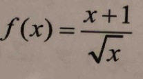 f(x)= (x+1)/sqrt(x) 