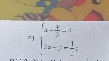 beginarrayl x- y/3 =4 2x-y= 1/3 ;endarray.