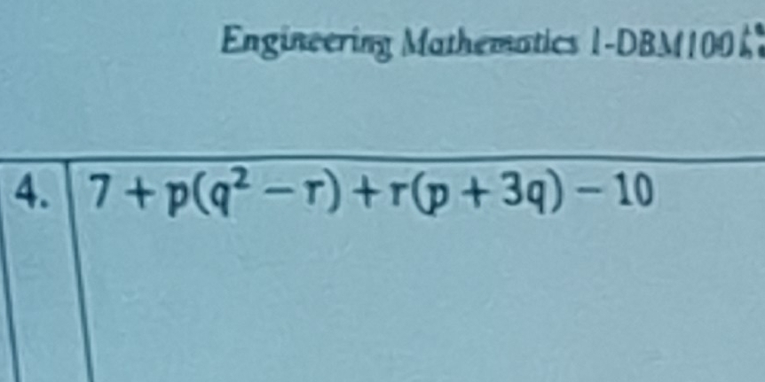 Engineering Mathematics 1-DBM100 
4. 7+p(q^2-r)+r(p+3q)-10