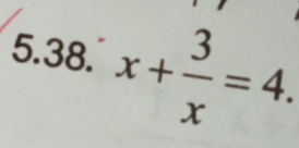 ( B. x+ 3/x =4. 
3