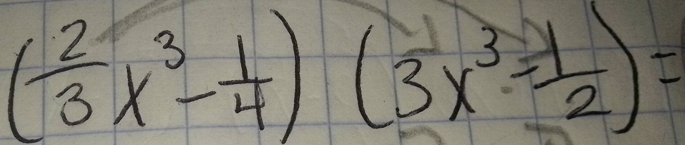 ( 2/3 x^3- 1/4 )(3x^3- 1/2 )=