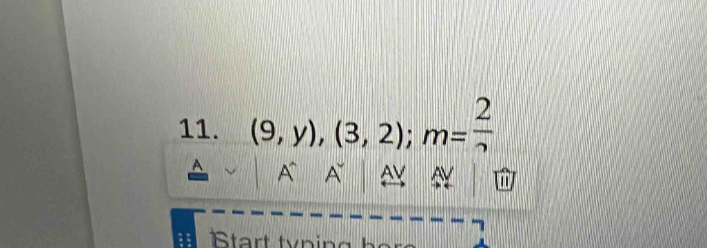 (9,y),(3,2); m= 2/2 
A A AV A 1 
Start typin