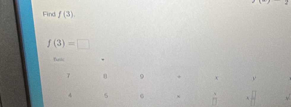 Find f(3).
f(3)=□
Basic