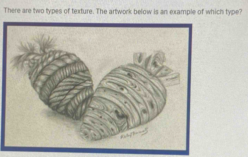 Solved: There are two types of texture. The artwork below is an example ...
