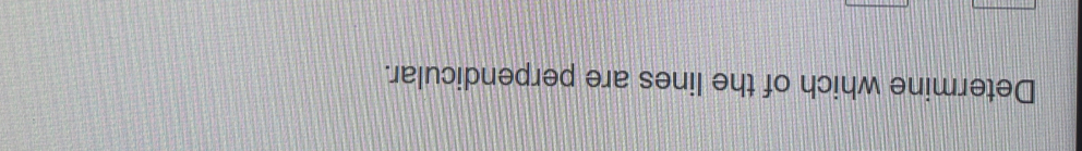 Determine which of the lines are perpendicular.