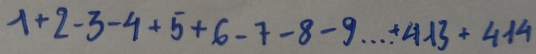 1+2-3-4+5+6-7-8-9...+413+414