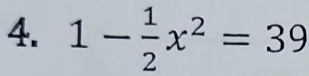 1- 1/2 x^2=39