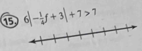 ⑮ 6|- 1/4 f+3|+7>7