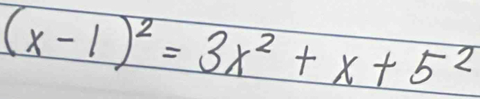 (x-1)^2=3x^2+x+5^2