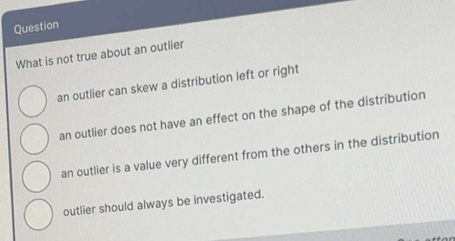 Solved: Question What is not true about an outlier an outlier can skew ...