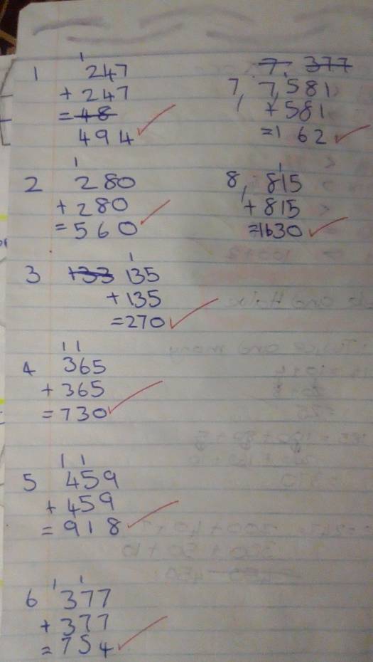 1 beginarrayr 247 +247 hline 48 hline 494endarray
I beginarrayr 7,377 7,581 7581 +581 endarray
1 
2 beginarrayr 280 +280 endarray
=560
beginarrayr 815 +815 =1630endarray
1 
3 beginarrayr 133encloselongdiv 35 +135 endarray
=270
11 
4 beginarrayr 365 +365 =730endarray
5 beginarrayr 1.1 459 +459 =918endarray
L
beginarrayr 377 +377 2754endarray