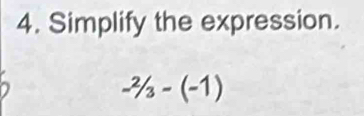 Simplify the expression.
-^2/_3-(-1)