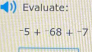 Evaluate:
^-5+^-68+^-7