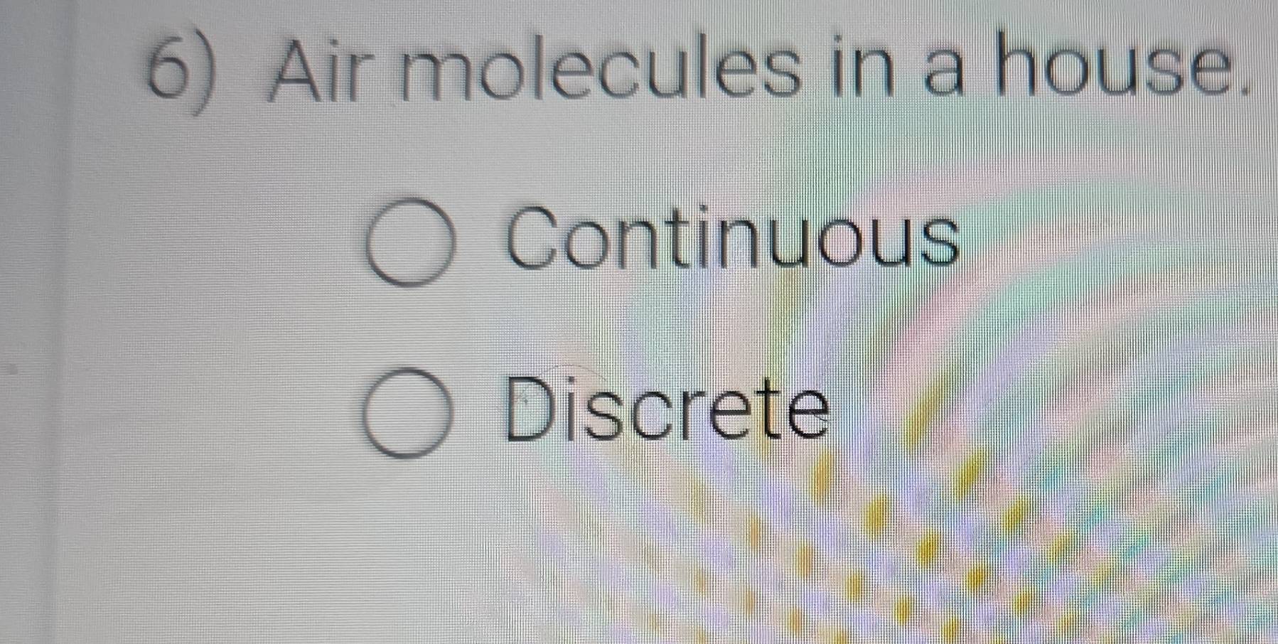 Solved: Air molecules in a house. Continuous Discrete [Chemistry]