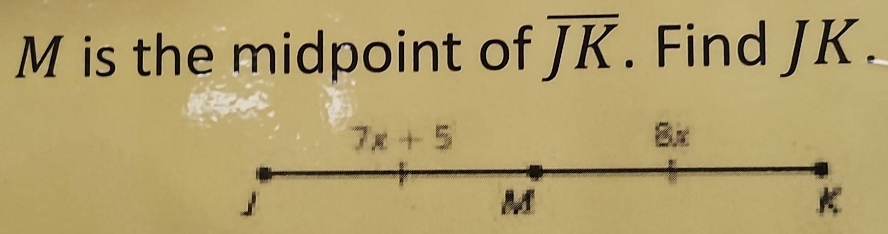 is the midpoint of overline JK. Find JK.