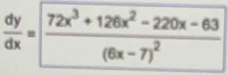  dy/dx =frac 72x^3+126x^2-220x-63(6x-7)^2