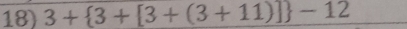 3+ 3+[3+(3+11)] -12