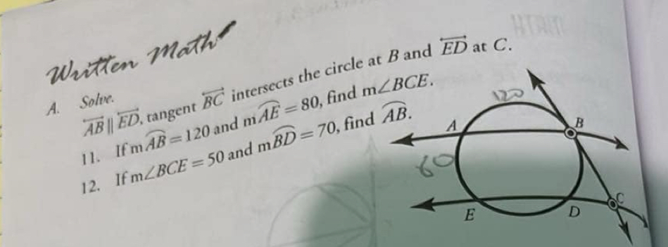 Náth overleftrightarrow ED at C.
overleftrightarrow AB||overleftrightarrow ED. mwidehat AB=120 , tangent overleftrightarrow BC intersects the circle at B and
A. Solve.
and mwidehat AE=80, find 
11. If
12. If m∠ BCE=50 and mwidehat BD=70,
, find